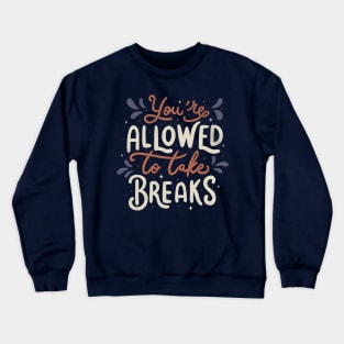 You're Allowed To Take Breaks Crewneck Sweatshirt